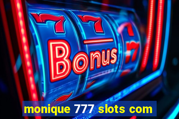 monique 777 slots com